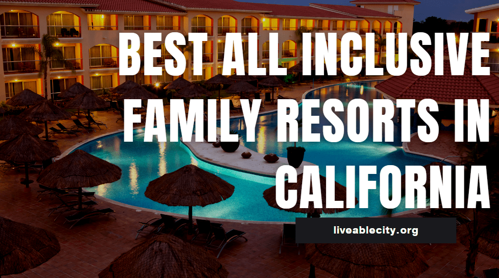 Best All Inclusive Family Resorts In California