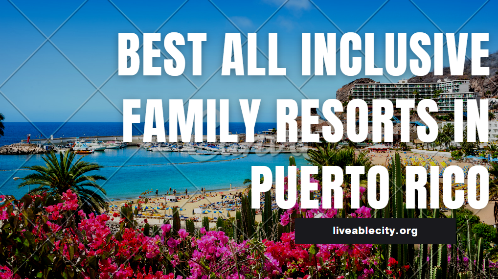 Best All Inclusive Family Resorts In Puerto Rico